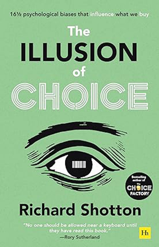 The Illusion of Choice - 16½ psychological biases that influence what we buy